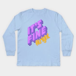 It's fine Alright Kids Long Sleeve T-Shirt